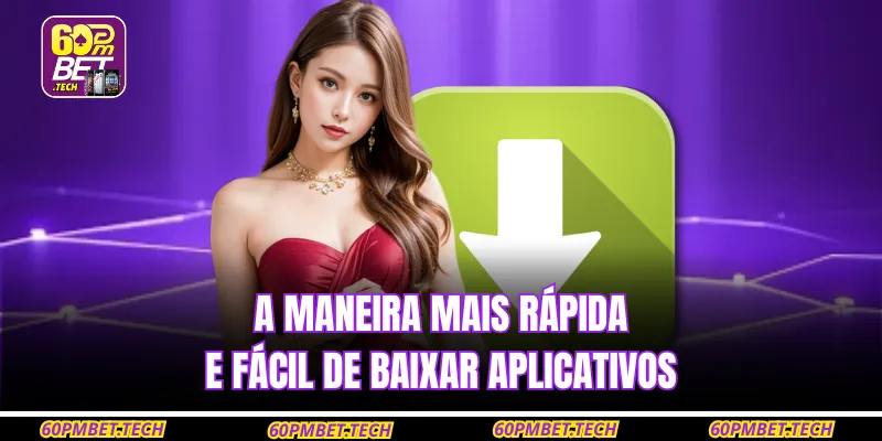 A maneira mais rápida e fácil de baixar aplicativos