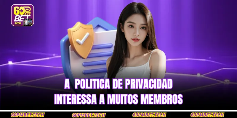 A politica de privacidad interessa a muitos membros