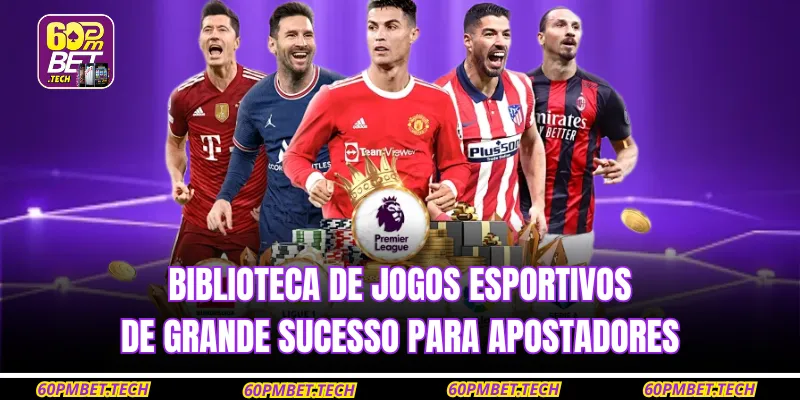 Biblioteca de jogos esportivos de grande sucesso para apostadores