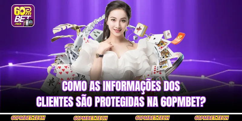 Como as informações dos clientes são protegidas na 60pmbet?