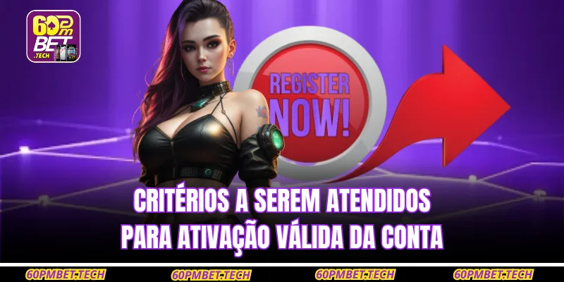 Critérios a serem atendidos para Registrar-se 60PMBET válida da conta