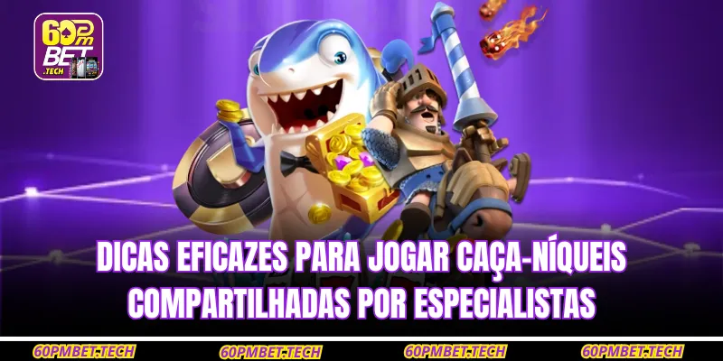 Dicas eficazes para jogar caça-níqueis compartilhadas por especialistas