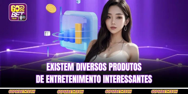 Existem diversos produtos de entretenimento interessantes
