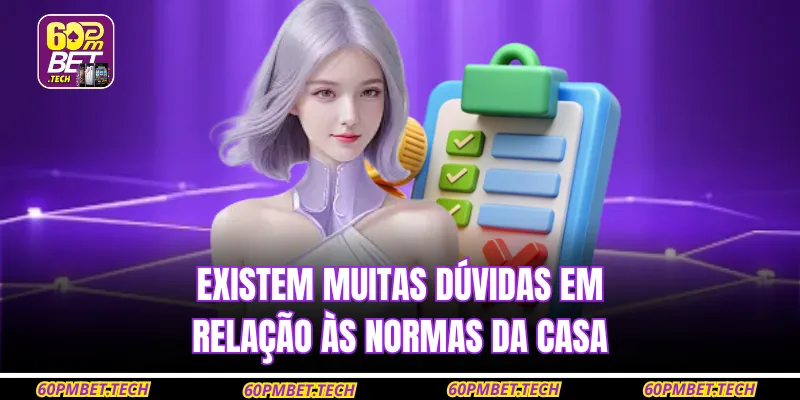 Existem muitas dúvidas em relação às normas da casa