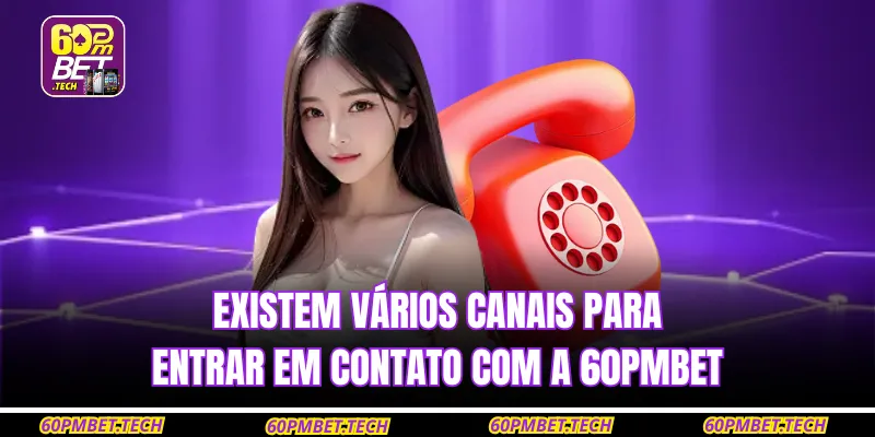 Existem vários canais para entrar em contato com a 60PMBET