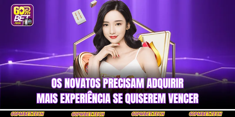 Os novatos precisam adquirir mais experiência se quiserem vencer