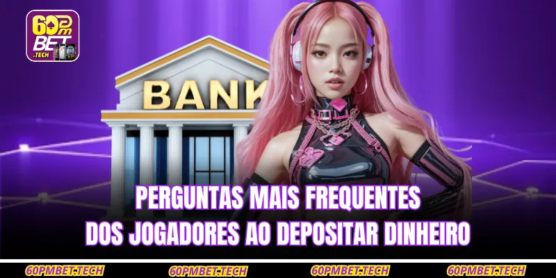 Perguntas mais frequentes dos jogadores ao depositar dinheiro