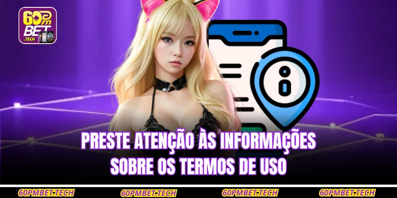 Preste atenção às informações sobre os  Termos de Uso