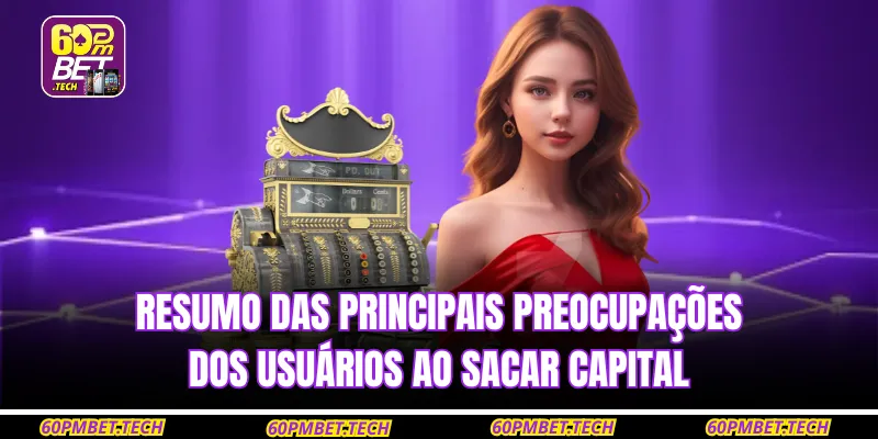 Resumo das principais preocupações dos usuários ao sacar capital